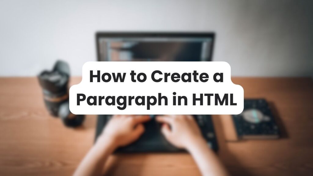 Complete Guide on How to Create a Paragraph in HTML