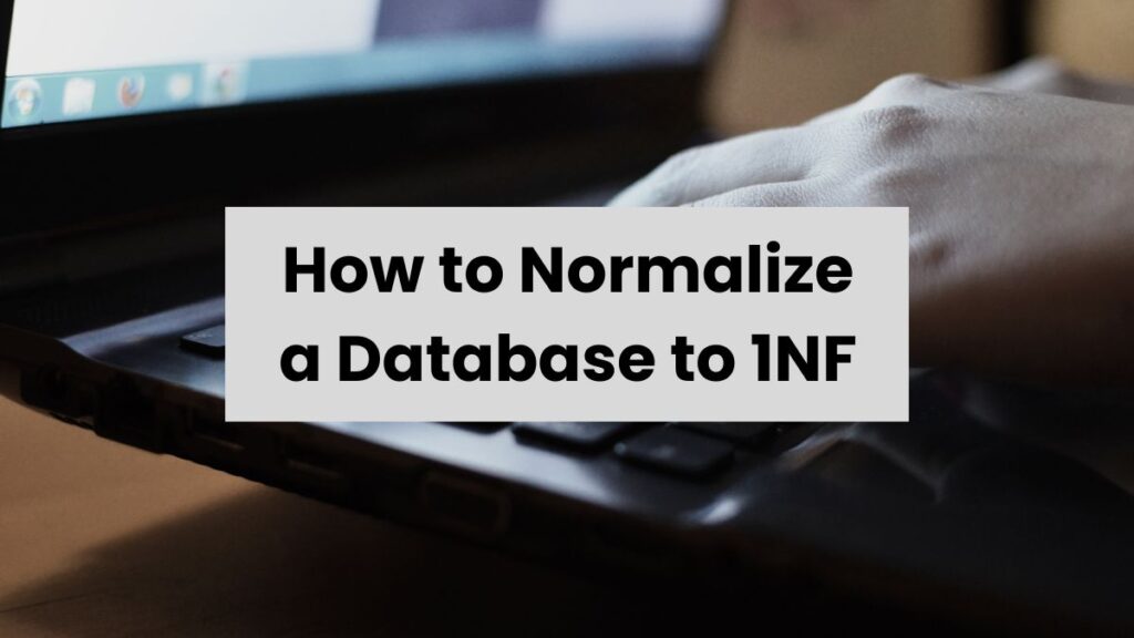 How to Normalize a Database to 1st Normal Form (1NF)