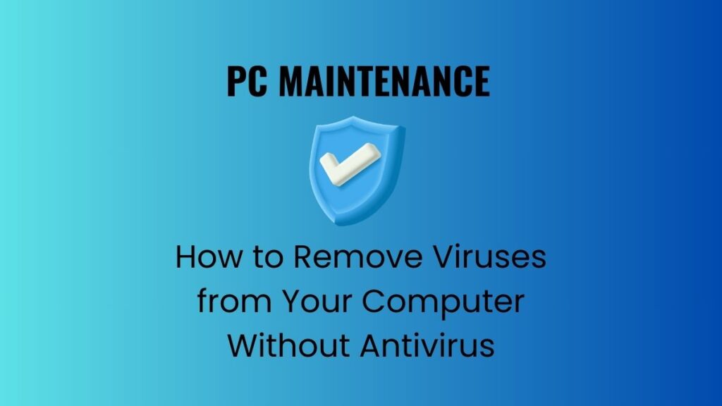 How to Remove Viruses from Your Computer Without Antivirus