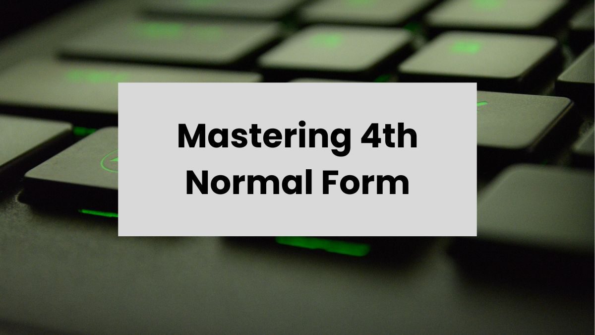 Steps to Normalize a Database to 4th Normal Form (4NF)