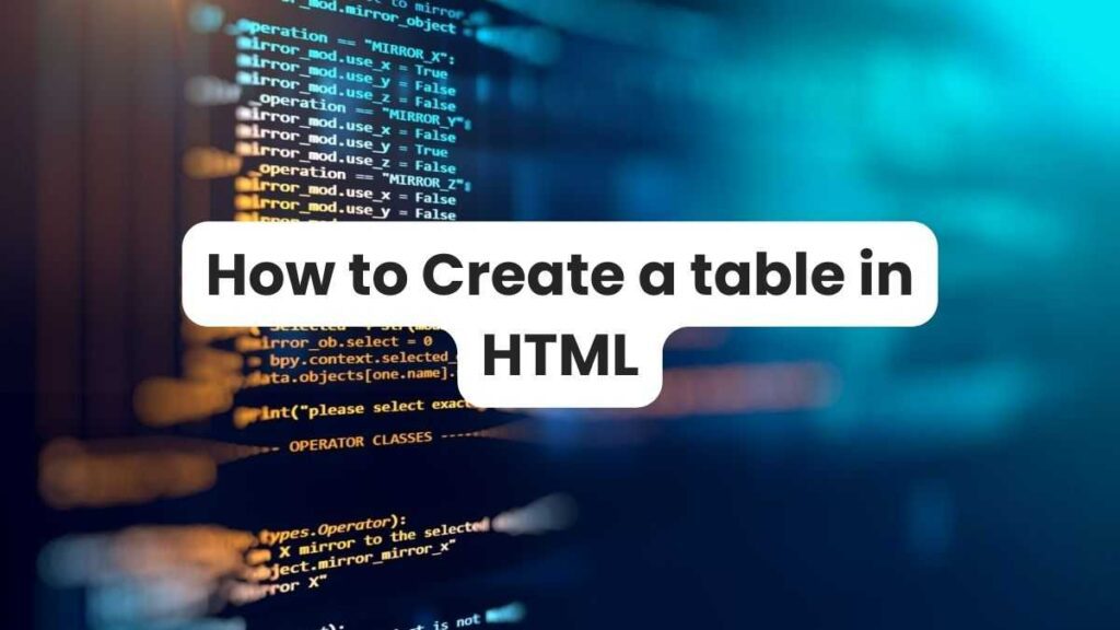 A Beginner's Guide to Creating a Table in HTML with Examples